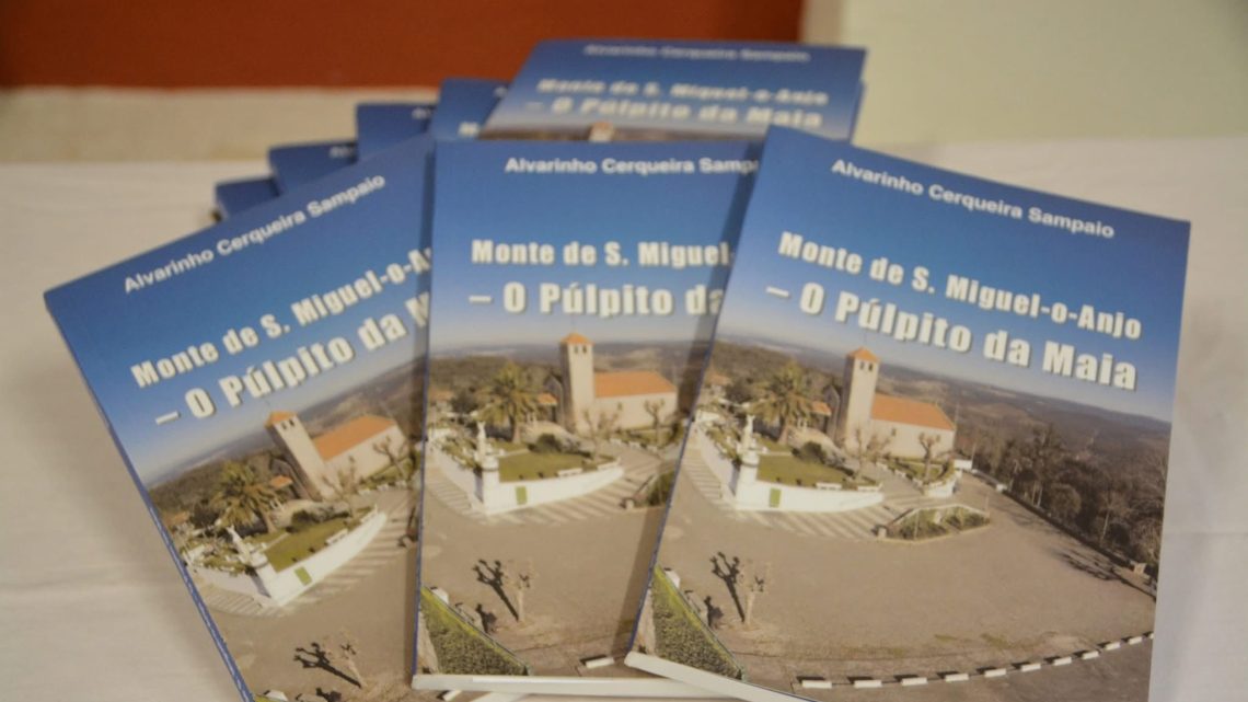 Alvarinho Sampaio apresenta novo livro “Monte de S. Miguel-o-Anjo – O Púlpito da Maia”
